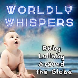 Worldly Whispers: Baby Lullaby Around the Globe - Whispering Sleep