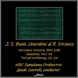 J. S. Bach, Cherubini & R. Strauss: Christmas Oratorio, Bwv 248 - Symphony, ParC 54 - Tod und Verklärung, OP. 24 - NBC Symphony Orchestra