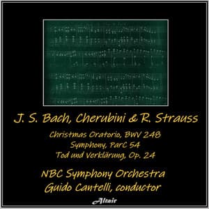 J. S. Bach, Cherubini & R. Strauss: Christmas Oratorio, Bwv 248 - Symphony, ParC 54 - Tod und Verklärung, OP. 24 - NBC Symphony Orchestra