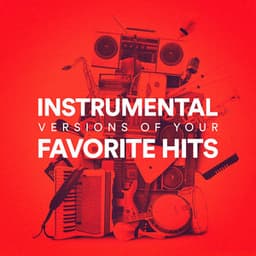 Instrumental Versions of Your Favorite Hits - Instrumental Music Songs