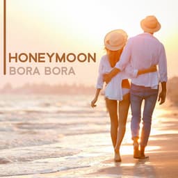 Honeymoon: Bora Bora, Sensual Oil Massage, Summer Break - Sensual Music Paradise