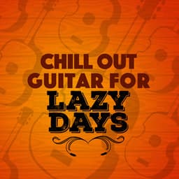 Chill out Guitar for Lazy Days - Guitar Chill Out