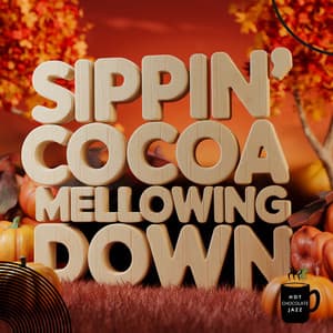 Sippin’ Cocoa, Mellowing Down: Tunes for Cozy Fall Evenings - Hot Chocolate Jazz
