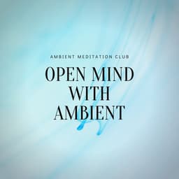 Open Mind with Ambient - Ambient Meditation Club