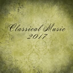 Classical Music 2017 – Deep Relaxation with Ambient Music, Classical Compilation of The Best Pianists - Piano: Classical Relaxation