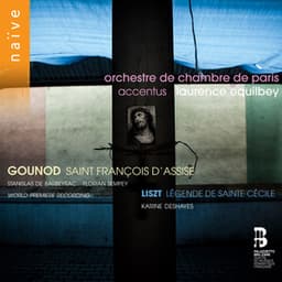 Gounod: Saint François d'Assise - Liszt: Légende de Sainte Cécile - Accentus