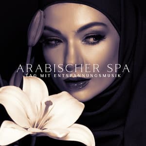 Arabischer Spa-Tag mit Entspannungsmusik: Beruhigen, Yoga und Massagetherapie - Entspannende SPA Musik Zone