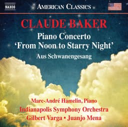 Claude Baker: Piano Concerto "From Noon to Starry Night" & Aus Schwanengesang - Claude Baker