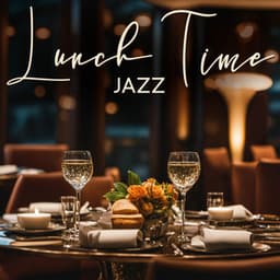 Lunch Time Jazz: Restaurant Jazz - Restaurant jazz sensation