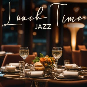 Lunch Time Jazz: Restaurant Jazz - Restaurant jazz sensation
