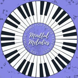 Mindful Melodies: The Ultimate Piano for Focus Experience - Deep Focus Piano