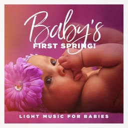 Baby's First Spring! - Light Music for Babies - Nursery Rhymes and Lullabies