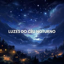 Luzes Do Céu Noturno - Música Calmante