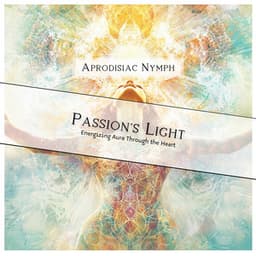 Passion's Light: Energizing Aura Through the Heart - Aprodisiac Nymph