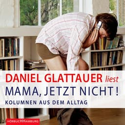 Mama, jetzt nicht! - Daniel Glattauer