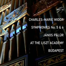 Charles-Marie WIDOR: Symphonies No. 5 & 6, János PÁLÚR, LISZT Academy, Budapest - Charles-Marie Widor