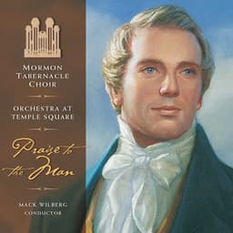 Praise to the Man - The Tabernacle Choir at Temple Square