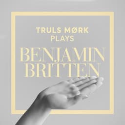 Truls Mørk Plays Benjamin Britten - Benjamin Britten