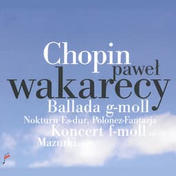 Chopin: Ballada g-moll, Nokturn Es-dur, Polonez-Fantazja, Koncert f-moll - Frédéric Chopin