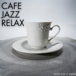 What Else Is There? - Cafe Jazz Relax