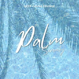 Palm Serenity: Deep House Collection - Deep House Lounge