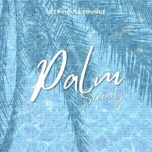 Palm Serenity: Deep House Collection - Deep House Lounge