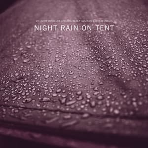 Night Rain on Tent - Dr. John Douglas