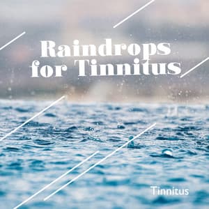 Raindrops for Tinnitus - Tinnitus