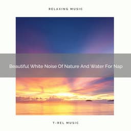 Beautiful White Noise Of Nature And Water For Nap - Noise Makers