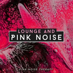 Lounge and Pink Noise - Pink Noise Therapy