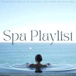 Spa Playlist: Peaceful Water Currents For Deep Relaxation - Healing Music Spirit