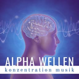 Alpha Wellen Konzentration Musik: Aktivierung der Kreativität, Ekstasezustände, ein tiefer innerer Frieden - Hintergrundmusik Akademie