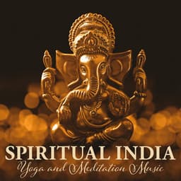 Spiritual India: Yoga and Meditation Music, Tantra Flute, Sitar, Santur, Bansuri, Relaxing Oriental Sounds - Namaste Healing Yoga