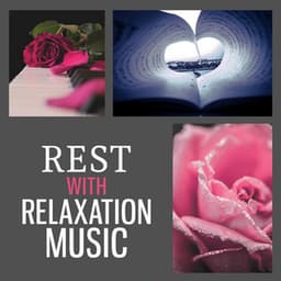 Rest with Relaxation Music – Classical Songs for Listening and Relaxation, Piano Music, Positive Thinking with Classical Music - Piano: Classical Relaxation