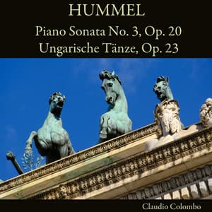 Hummel: Piano Sonata No. 3, Op. 20 - Ungarische Tänze, Op. 23 - Johann Nepomuk Hummel