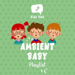 Ambient Baby Playlist - Children's Lullabyes