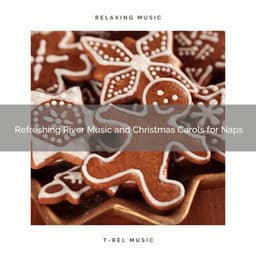 Refreshing River Music and Christmas Carols for Naps - Fresh Water Sounds
