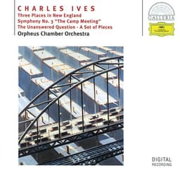 Ives: Three Places in New England; Symphony No.3; The Unanswered Question; A Set of Pieces - Charles Ives