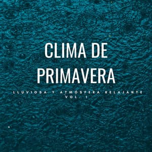Clima De Primavera Lluviosa Y Atmósfera Relajante Vol. 1 - Estado de ánimo de lluvia