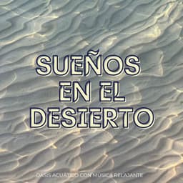 Sueños En El Desierto: Oasis Acuático Con Música Relajante - Sonidos De La Noche