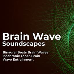 Brain Wave Soundscapes - Binaural Beats Brain Waves Isochronic Tones Brain Wave Entrainment
