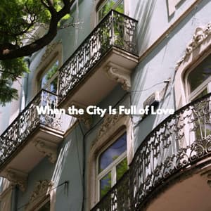 When the City Is Full of Love - Restaurante de Musica de Lujo