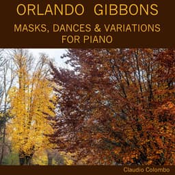 Orlando Gibbons: Masks, Dances & Variations for Piano - Orlando Gibbons