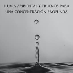 Lluvia Ambiental Y Truenos Para Una Concentración Profunda - Sonidos de lluvia y truenos