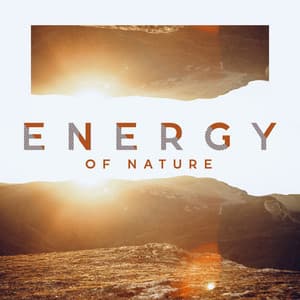Energy of Nature – Collection of Powerful Natural Music for Relaxation and Rest - Relaxing Music Pro Effects Unlimited