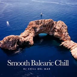 Smooth Balearic Chill - DJ Chill del Mar