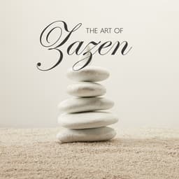 The Art of Zazen: Zen Meditation Music for Achieving Calmness and Peace of Mind - Blissful Meditation Music Zone
