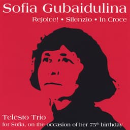 Sofia Gubaidulina: rejoice!, silenzio, in croce - Sofia Gubaidulina