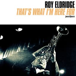 That's What I'm Here For - Roy Eldridge