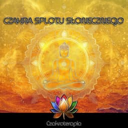 Czakra Splotu Słonecznego - Czakroterapia